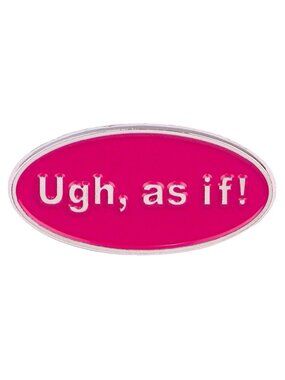 CLUELESS 90S MOVIE QUOTE "UGH, AS IF!" OIL DRIPPED ENAMEL PIN  NWT